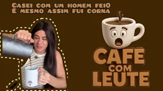 CASEI COM UM HOMEM FEI0 E MESMO ASSIM FUI 🐮 (CAFÉ COM LEUTE) ☕ #humor #leuriscleia #fofocas #bbb26