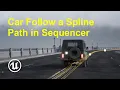 The Car Follows the Spline Path in Sequencer in Unreal Engine 5