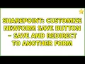 Sharepoint Customize newform save button - Save and redirect to another form 4 Solutions