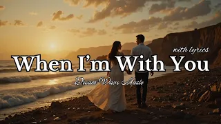 when i m with you romantic love song lyric video