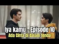 Download Lagu Iya Kamu - Episode 10 | Ada Cinta di dalam tenda