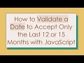 How to Validate a Date to Accept Only the Last 12 or 15 Months with JavaScript