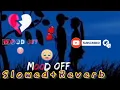mood off Pyaar Manga Hai Armaan Malik need mohan ( slowed+Reverb) LOFI Song Sad Song// No Love//