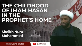 The Childhood Of Imam Hasan As In The Prophet S Home Sheikh Nuru Mohammed 