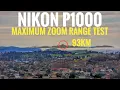 Nikon P1000 - Maximum Zoom Range Test 93 KM 57 Miles
