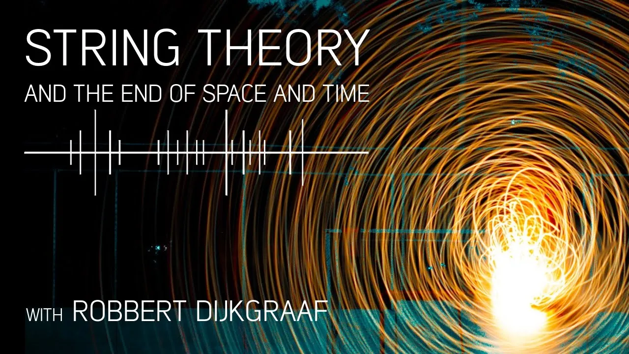 String Theory and the End of Space and Time with Robbert Dijkgraaf