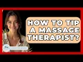 How To Tip A Massage Therapist - Stress Free Mindset