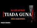 Lagu Karaoke Tiada Guna (version) -  Inul Daratista nada wanita