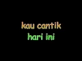 Download Lagu kau cantik hari ini lobow