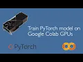 Training a PyTorch model on Google CoLab GPUs