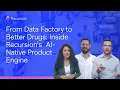 From Data Factory to Better Drugs Inside Recursion s AI-Native Product Engine