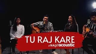 tu raj kare jaagoacoustic official music video 4k