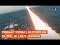 Download Lagu Detik-detik Kapal Fregat Rusia  Luncurkan Rudal Kalibr dan Uran di Laut Jepang