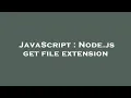 JavaScript Node js get file extension