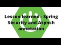 Lesson learned - Spring Security and Asynch annotation