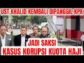 Download Lagu UST.KHALID DIPANGGIL KPK!! JADI SAKSI KASUS KORUPSI KUOPTA HAJI!!