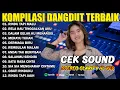 Download Lagu KOMPILASI DANGDUT TERBAIK COCOK UNTUK CEK SOUND LAGU VIRAL RINDU TAPI MALU