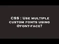 CSS Use multiple custom fonts using font-face