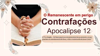 45. Apocalipse 12: Contrafações, o Remanescente em perigo parte3