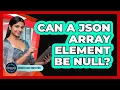 Can A JSON Array Element Be Null