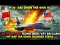 Lagu TRUNG QUỐC Tung 180 CHIẾN HẠM Vây ĐÀI LOAN – TRUMP Trả Thù Tung Hỏa Lực Quét Sạch HẠM ĐỘI | P10