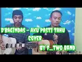 Download Lagu D'Bagindas - Aku Pasti Tahu [ Cover F_Two Band ]