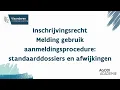 Inschrijvingsrecht - Melding gebruik aanmeldingsprocedure: standaarddossiers en afwijkingen