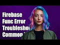 Firebase Functions Connection Error Troubleshooting Common Issues