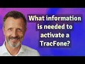 What information is needed to activate a TracFone