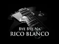 RICO BLANCO - Bye Bye Na [HQ AUDIO]
