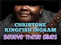 BELIEVE THESE BLUES  🎶   CHRISTONE KINGFISH INGRAM   POP/BLUES