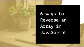 6 ways to Reverse Array in JavaScript