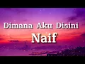 Naif - Dimana Aku Disini ( lirik )