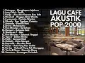 Download Lagu LAGU AKUSTIK POP 2000-AN INDONESIA PALING HITS PADA MASANYA | Playlist Full Album Nostalgia