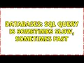 Databases SQL Query is sometimes slow sometimes fast 2 Solutions