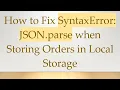 How to Fix SyntaxError JSON parse when Storing Orders in Local Storage