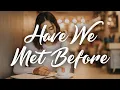 Lagu Sarah Barrios - Have We Met Before (with Eric Nam) / 繁中英歌詞