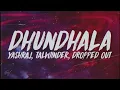 Dhundhala - Yashraj, Talwiinder, Dropped Out (Lyrics/English Meaning)