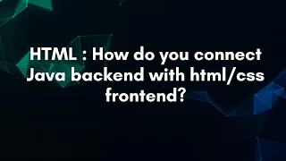 HTML How do you connect Java backend with frontend
