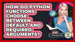How Do Python Functions Choose Between Default And Required Arguments - Python Code School