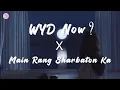 Lagu Tiktok Version WYD Now ? - Sadie Jean X Main Rang Sharbaton Ka (Female Tiktok Version)