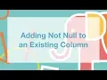 Adding Not Null to an Existing Column