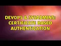 DevOps SysAdmins certificate based authentication