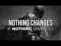Nothing Changes If Nothing Changes The Anthem For Mental Strength