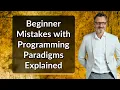 Beginner Mistakes with Programming Paradigms Explained
