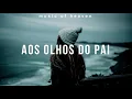 Aos Olhos Do Pai - Ana Paula Valadão Worship Instrumental | Fundo Musical Piano + Pads Para Oração
