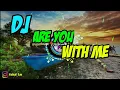 Download Lagu DJ ARE YOU WITH ME - (DJ DESA)