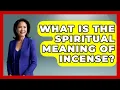 What Is The Spiritual Meaning Of Incense - Spiritual Universe Unlocked