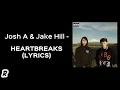 Josh A \u0026 Jake Hill - Heartbreaks (Lyrics)