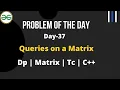 Queries on a Matrix Day-37 GFG Problem of the day Hindi C Queries on a Matrix GFG DP